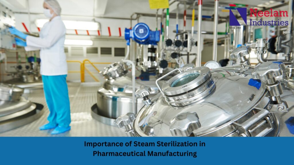 Importance of Steam Sterilization in Pharmaceutical Manufacturing
