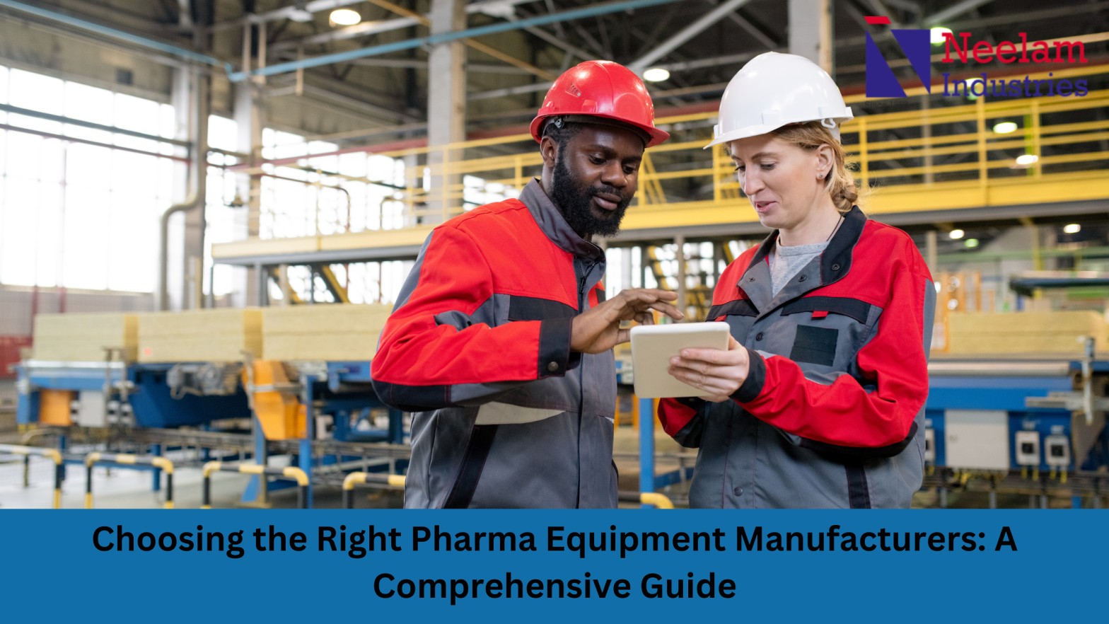 Choosing the Right Pharma Equipment Manufacturers: A Comprehensive Guide