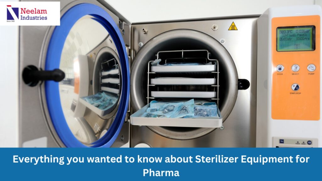 Everything you wanted to know about Sterilizer Equipment for Pharma￼￼￼