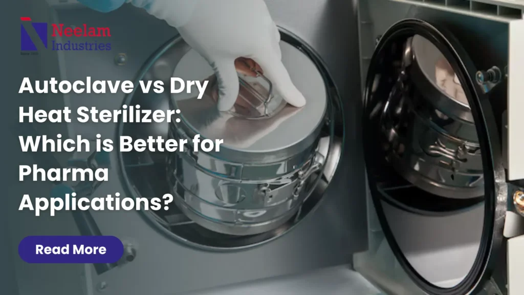 Autoclave vs Dry Heat Sterilizer Which is Better for Pharma Applications