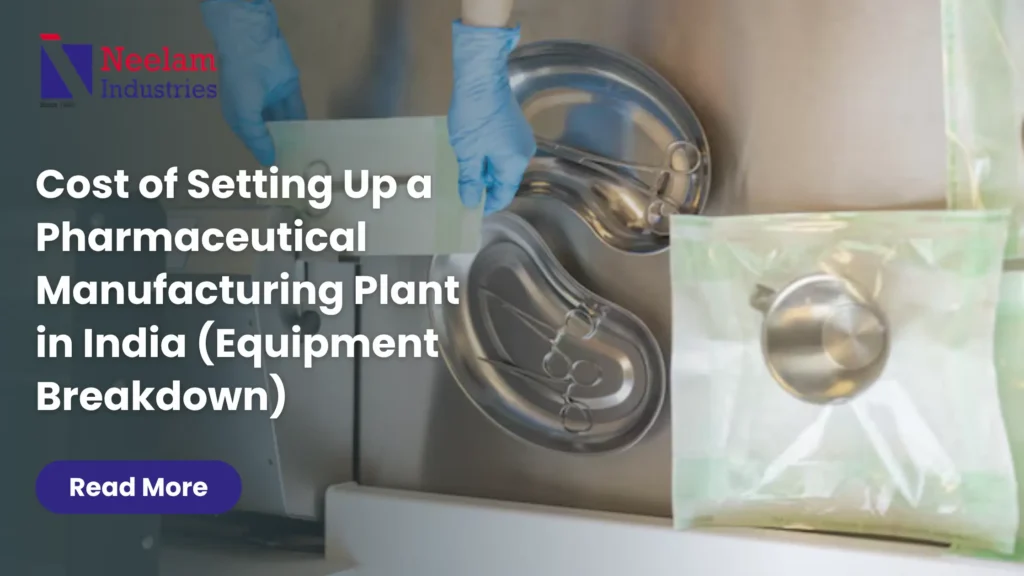 Cost of Setting Up a Pharmaceutical Manufacturing Plant in India (Equipment Breakdown)