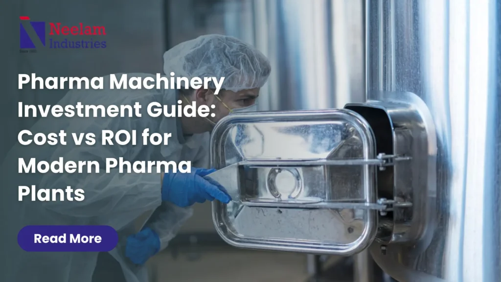 Pharma Machinery Investment Guide: Cost vs ROI for Modern Pharma Plants
