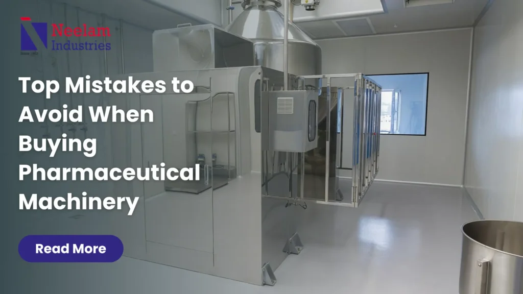 Top Mistakes to Avoid When Buying Pharmaceutical Machinery